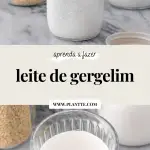 montagem com duas imagens: garrafa de leite de gergelim (acima), copo de leite de gergelim (abaixo)